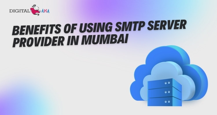 Benefits of Using SMTP Server Provider in Mumbai